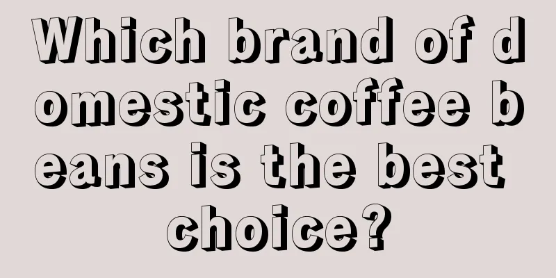 Which brand of domestic coffee beans is the best choice?