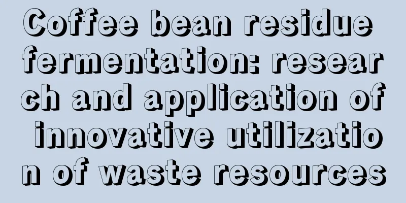 Coffee bean residue fermentation: research and application of innovative utilization of waste resources