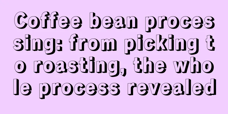 Coffee bean processing: from picking to roasting, the whole process revealed
