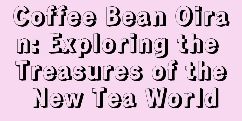 Coffee Bean Oiran: Exploring the Treasures of the New Tea World