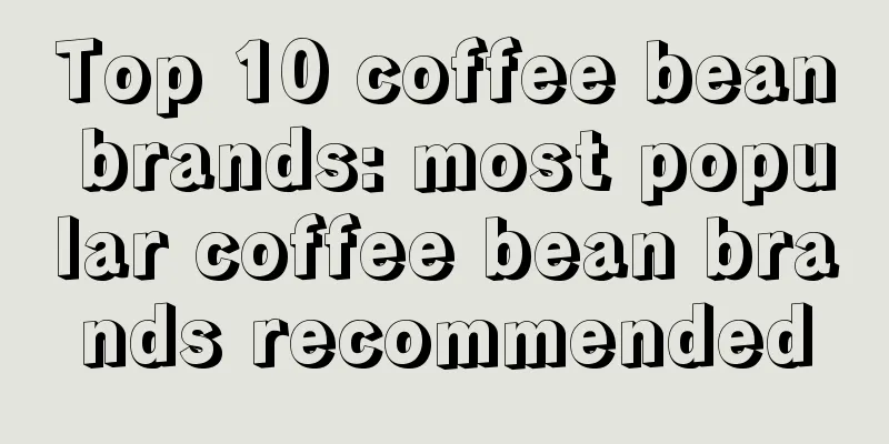 Top 10 coffee bean brands: most popular coffee bean brands recommended
