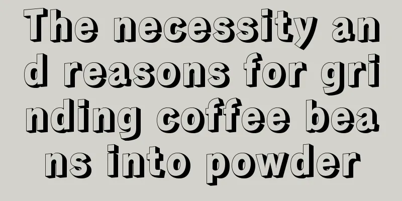 The necessity and reasons for grinding coffee beans into powder
