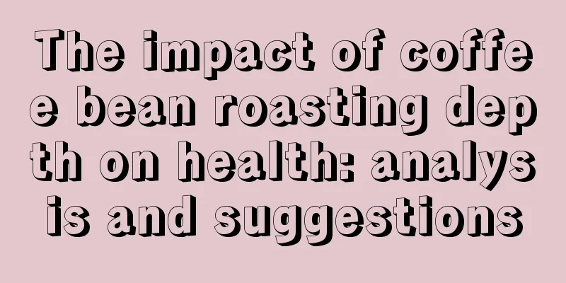 The impact of coffee bean roasting depth on health: analysis and suggestions