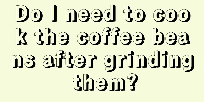 Do I need to cook the coffee beans after grinding them?