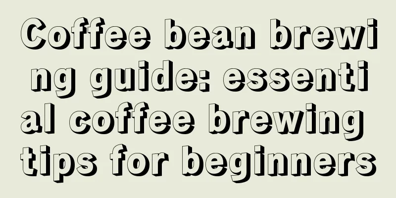 Coffee bean brewing guide: essential coffee brewing tips for beginners