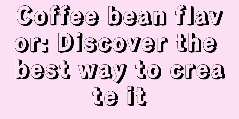 Coffee bean flavor: Discover the best way to create it