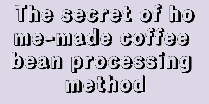 The secret of home-made coffee bean processing method