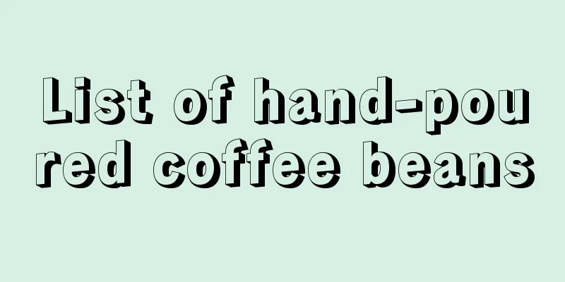 List of hand-poured coffee beans