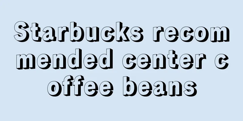 Starbucks recommended center coffee beans