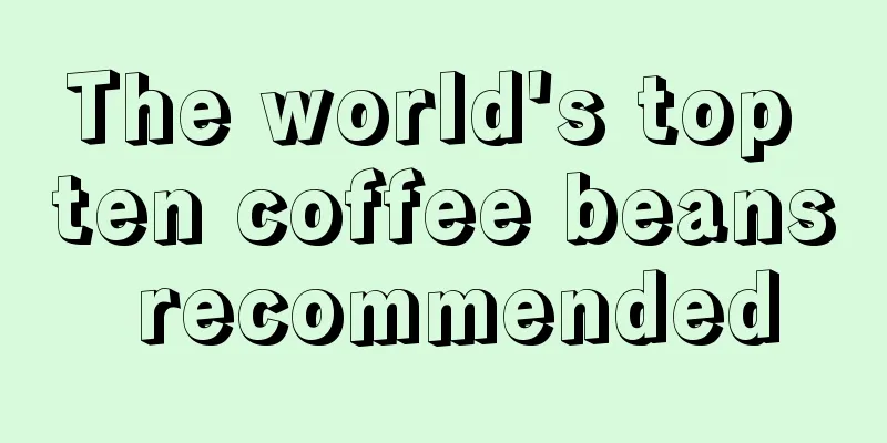 The world's top ten coffee beans recommended