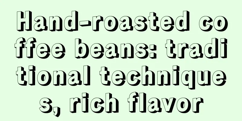 Hand-roasted coffee beans: traditional techniques, rich flavor