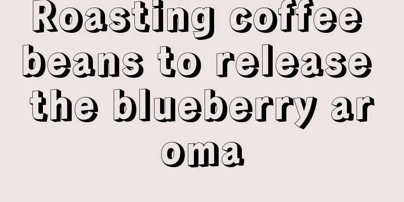 Roasting coffee beans to release the blueberry aroma