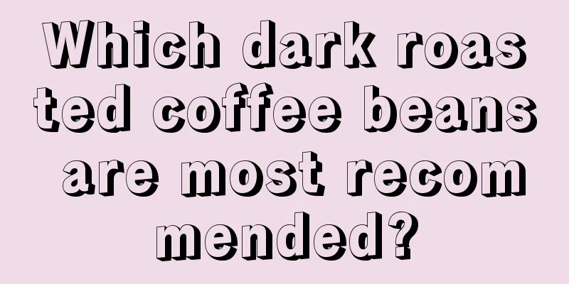 Which dark roasted coffee beans are most recommended?