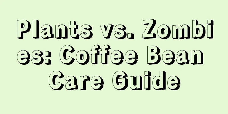 Plants vs. Zombies: Coffee Bean Care Guide