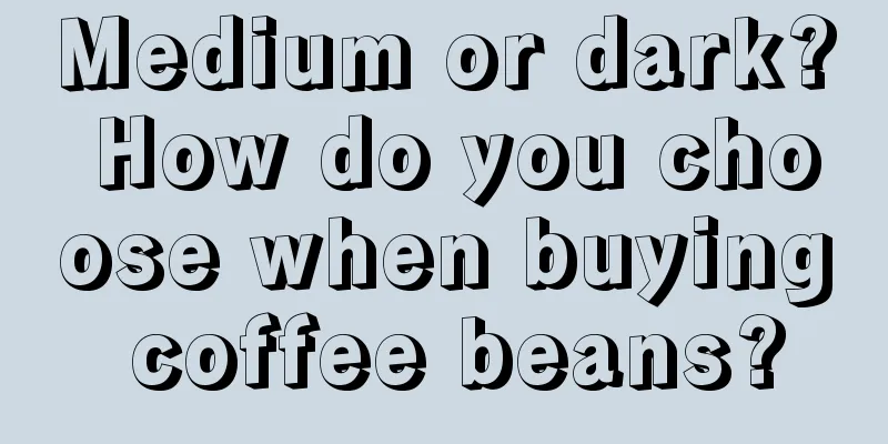 Medium or dark? How do you choose when buying coffee beans?