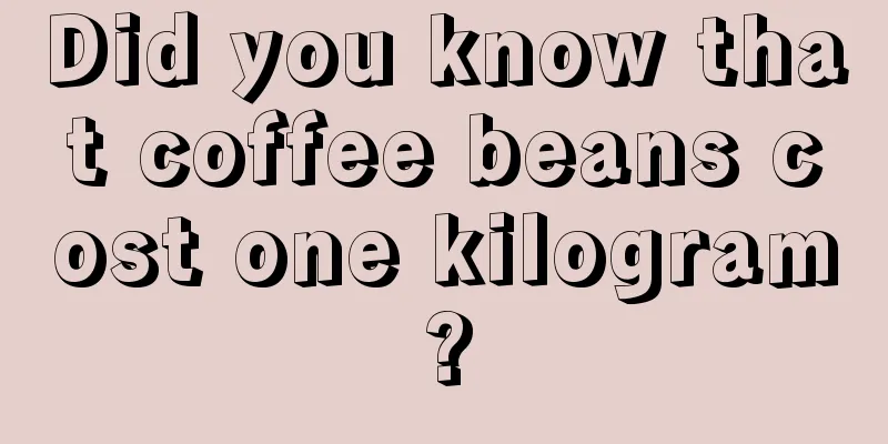 Did you know that coffee beans cost one kilogram?