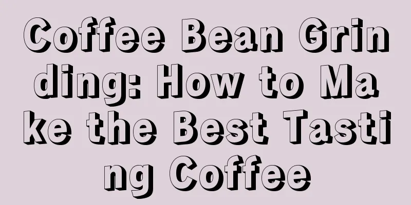 Coffee Bean Grinding: How to Make the Best Tasting Coffee