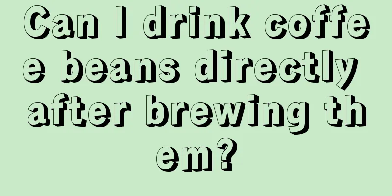 Can I drink coffee beans directly after brewing them?