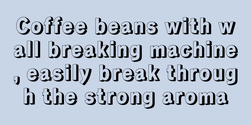 Coffee beans with wall breaking machine, easily break through the strong aroma