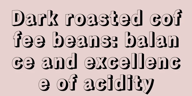 Dark roasted coffee beans: balance and excellence of acidity