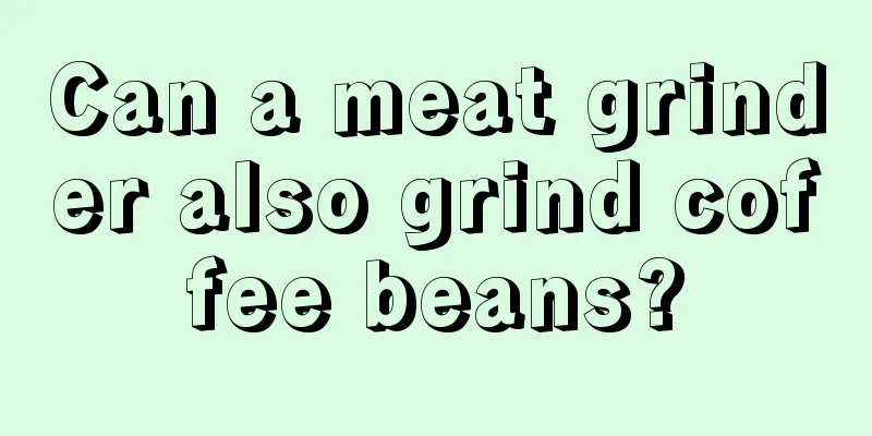 Can a meat grinder also grind coffee beans?