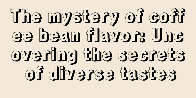 The mystery of coffee bean flavor: Uncovering the secrets of diverse tastes