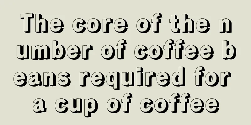 The core of the number of coffee beans required for a cup of coffee