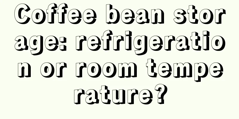 Coffee bean storage: refrigeration or room temperature?