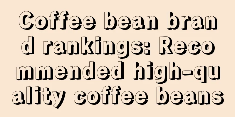 Coffee bean brand rankings: Recommended high-quality coffee beans