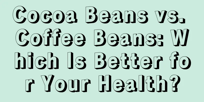 Cocoa Beans vs. Coffee Beans: Which Is Better for Your Health?