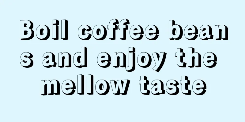 Boil coffee beans and enjoy the mellow taste