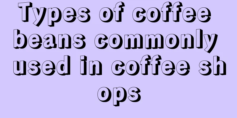 Types of coffee beans commonly used in coffee shops