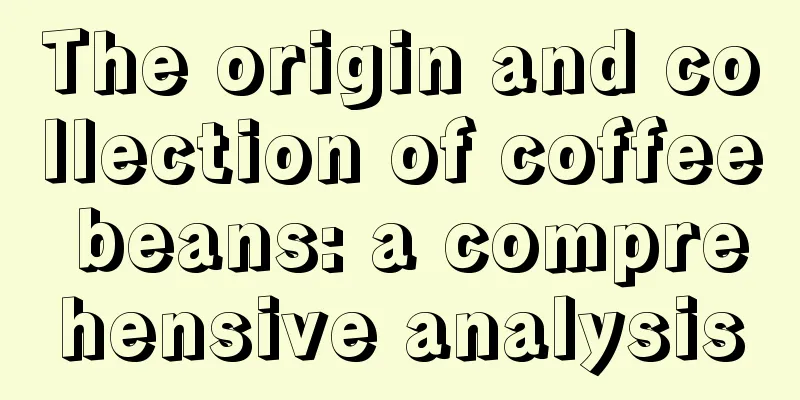 The origin and collection of coffee beans: a comprehensive analysis