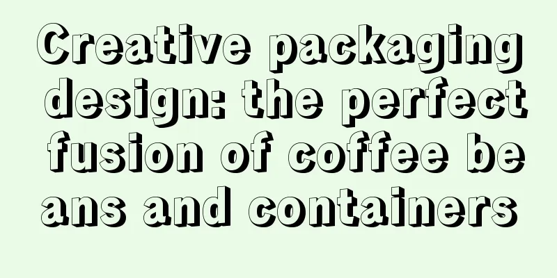 Creative packaging design: the perfect fusion of coffee beans and containers