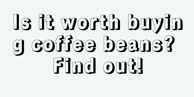 Is it worth buying coffee beans? Find out!