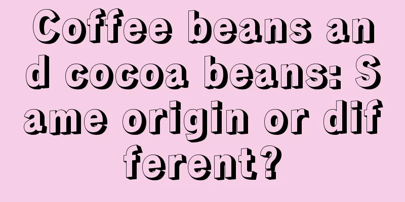 Coffee beans and cocoa beans: Same origin or different?