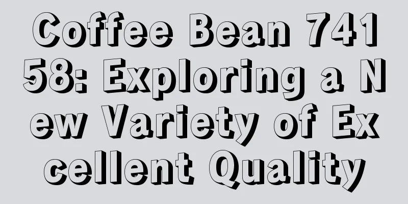Coffee Bean 74158: Exploring a New Variety of Excellent Quality