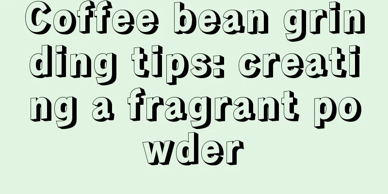 Coffee bean grinding tips: creating a fragrant powder