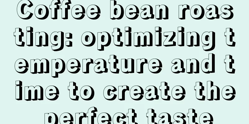Coffee bean roasting: optimizing temperature and time to create the perfect taste