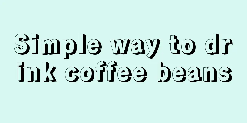 Simple way to drink coffee beans