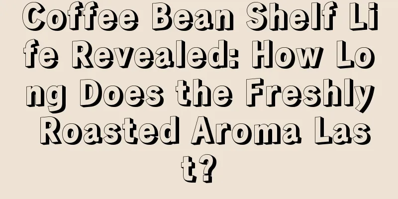 Coffee Bean Shelf Life Revealed: How Long Does the Freshly Roasted Aroma Last?