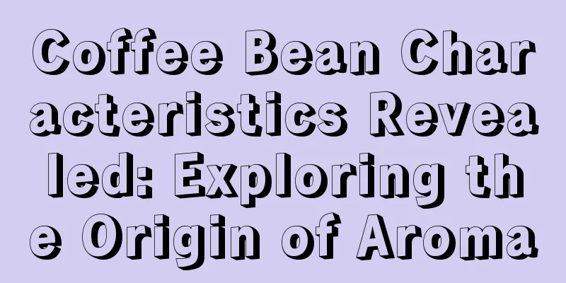 Coffee Bean Characteristics Revealed: Exploring the Origin of Aroma