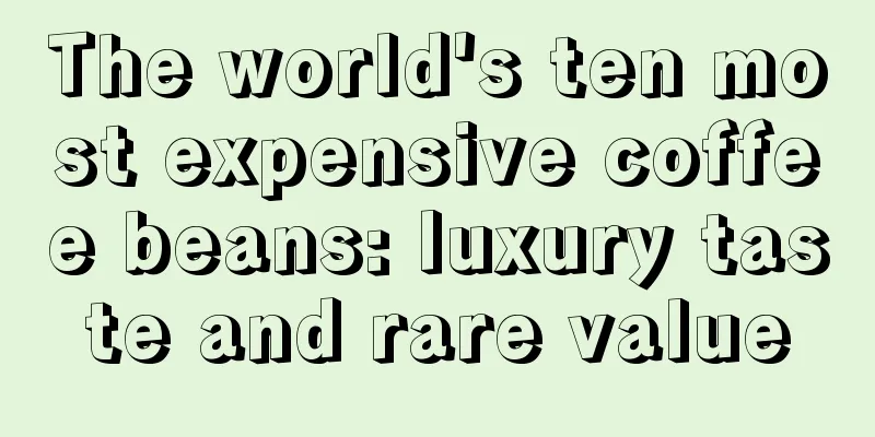 The world's ten most expensive coffee beans: luxury taste and rare value