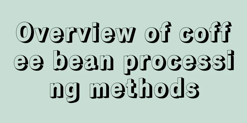 Overview of coffee bean processing methods