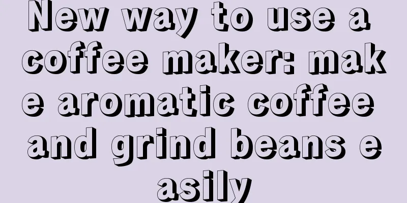 New way to use a coffee maker: make aromatic coffee and grind beans easily