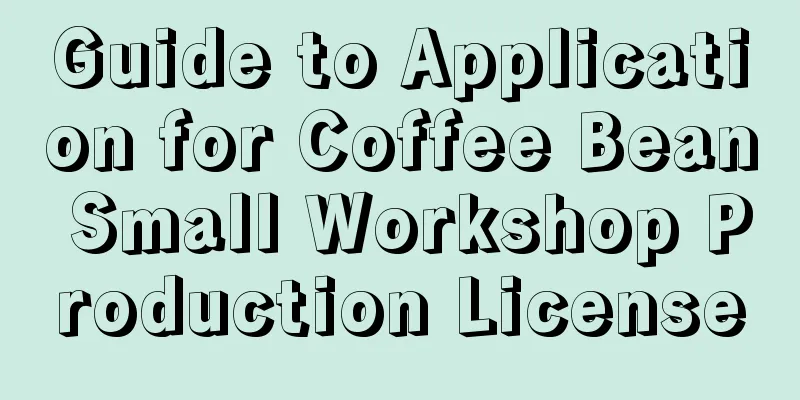 Guide to Application for Coffee Bean Small Workshop Production License