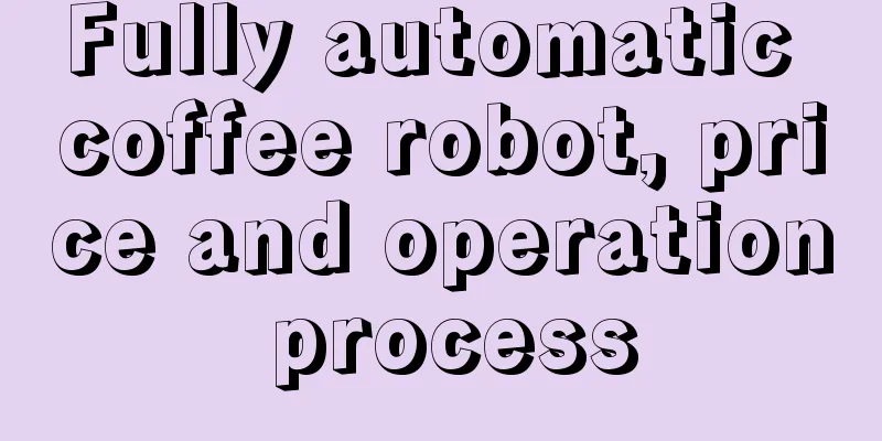 Fully automatic coffee robot, price and operation process