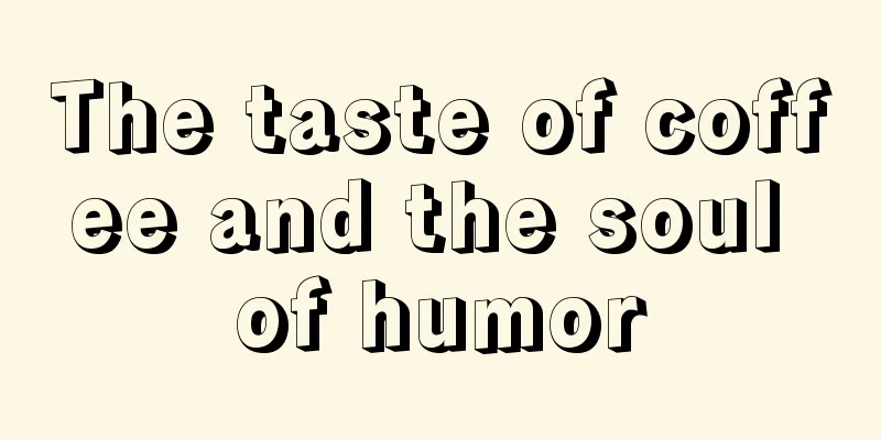 The taste of coffee and the soul of humor