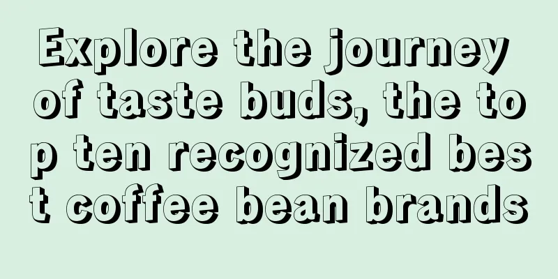 Explore the journey of taste buds, the top ten recognized best coffee bean brands