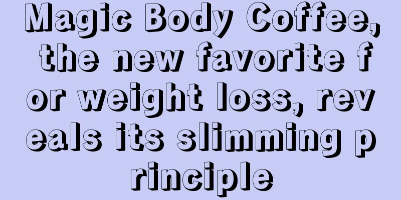 Magic Body Coffee, the new favorite for weight loss, reveals its slimming principle